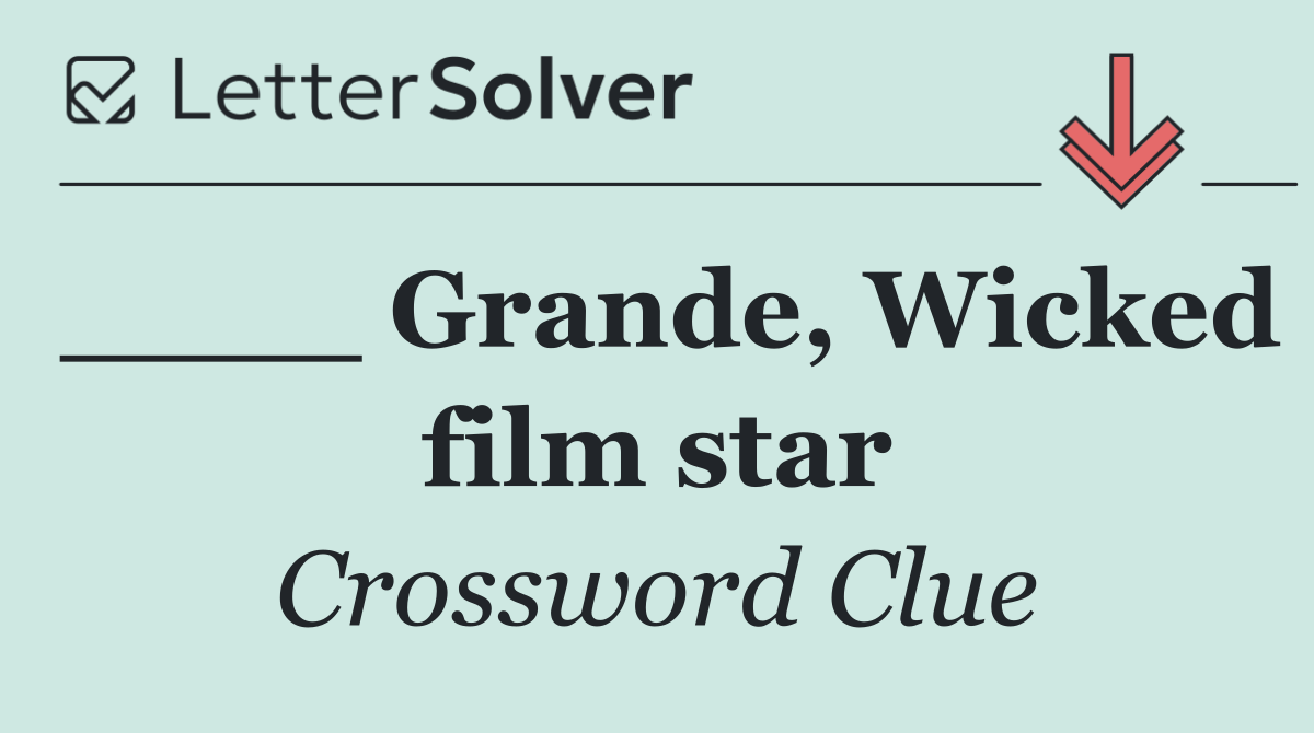 ____ Grande, Wicked film star
