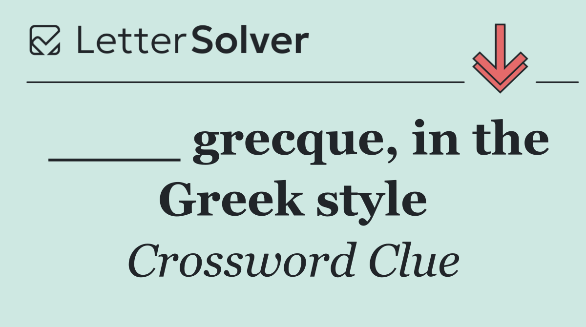 ____ grecque, in the Greek style