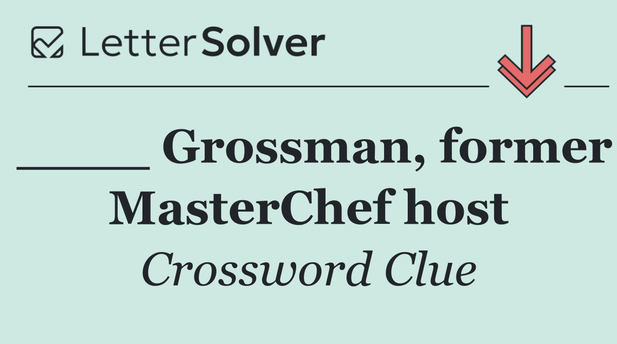 ____ Grossman, former MasterChef host