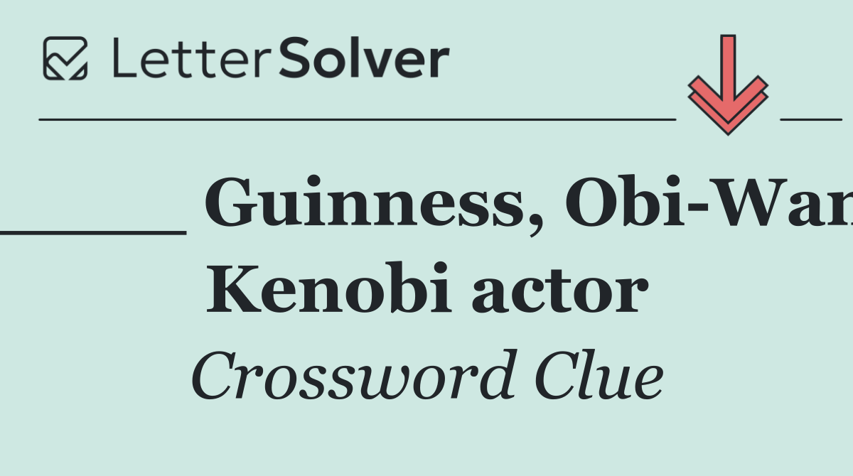 ____ Guinness, Obi Wan Kenobi actor