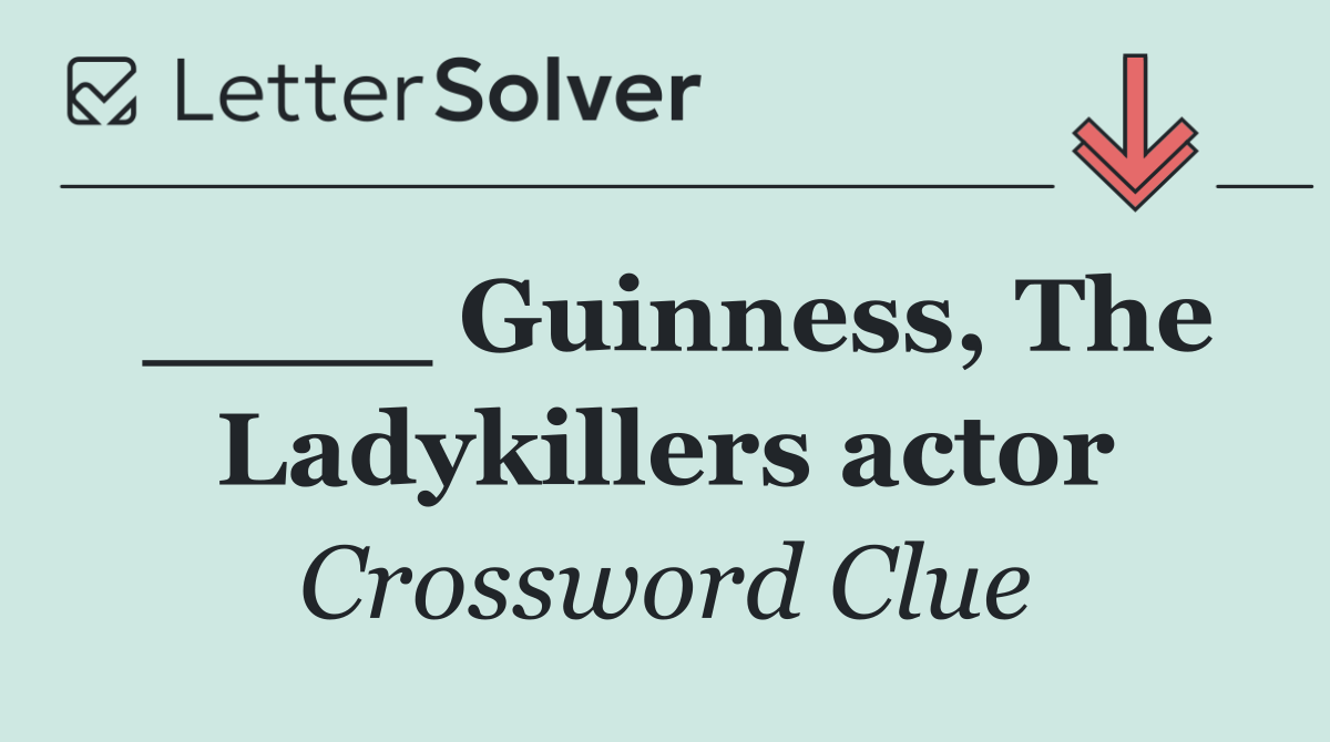 ____ Guinness, The Ladykillers actor