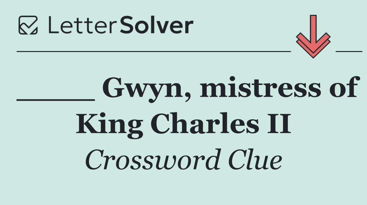 ____ Gwyn, mistress of King Charles II