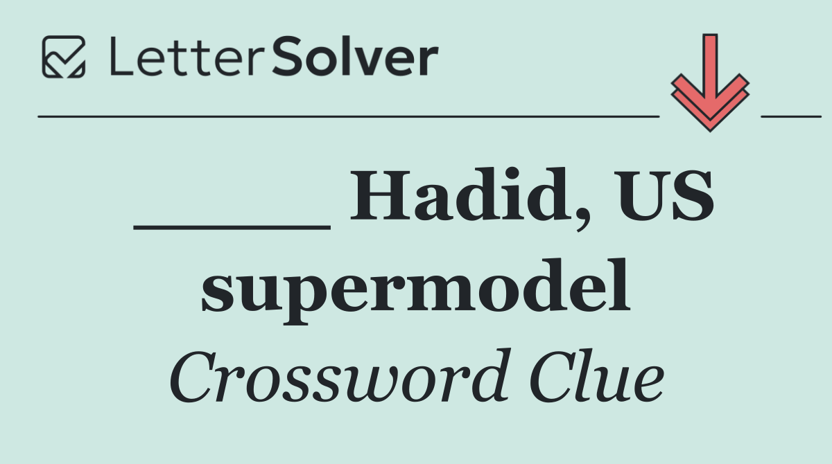 ____ Hadid, US supermodel