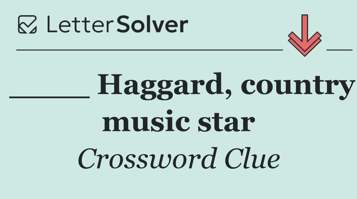____ Haggard, country music star