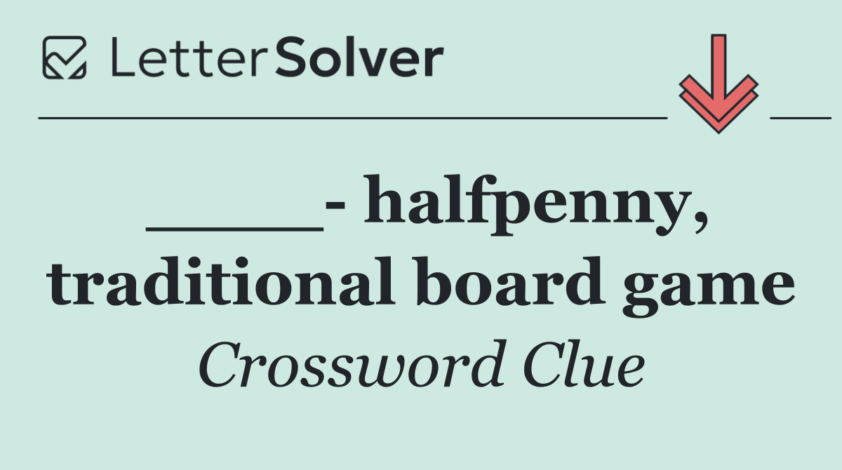 ____  halfpenny, traditional board game