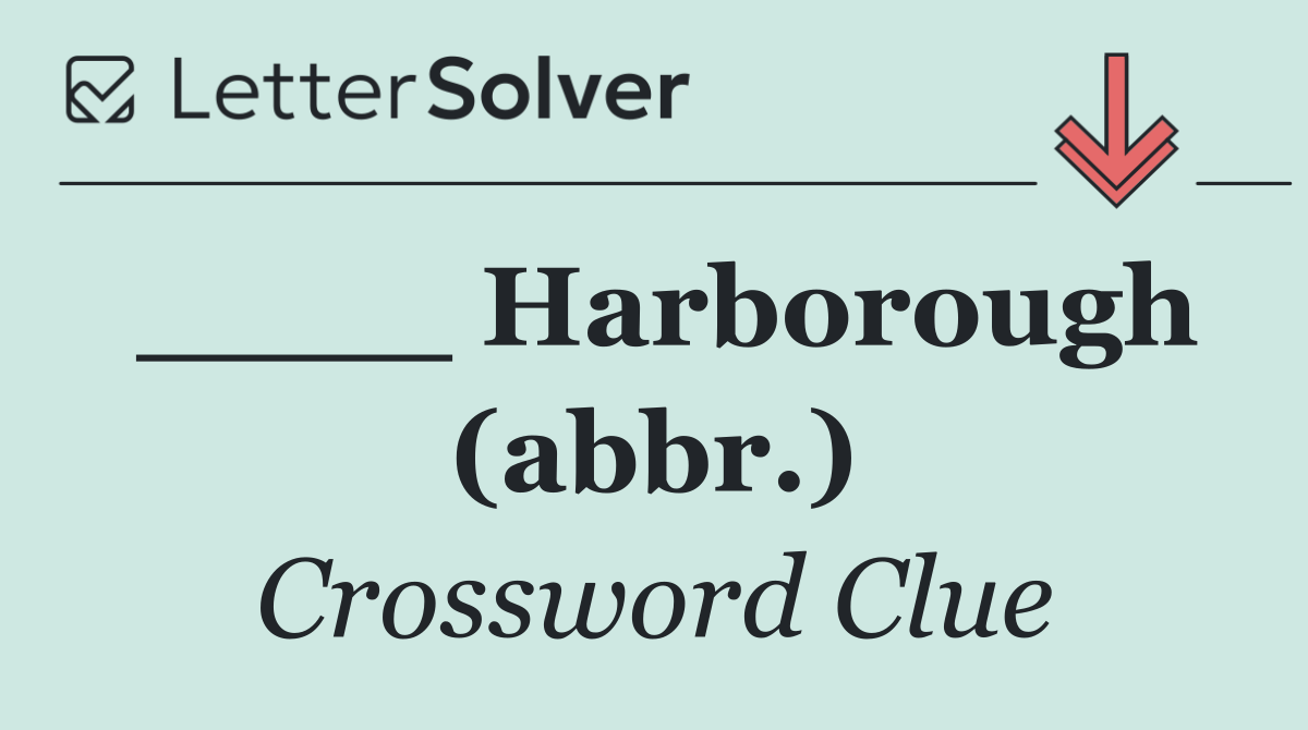 ____ Harborough (abbr.)