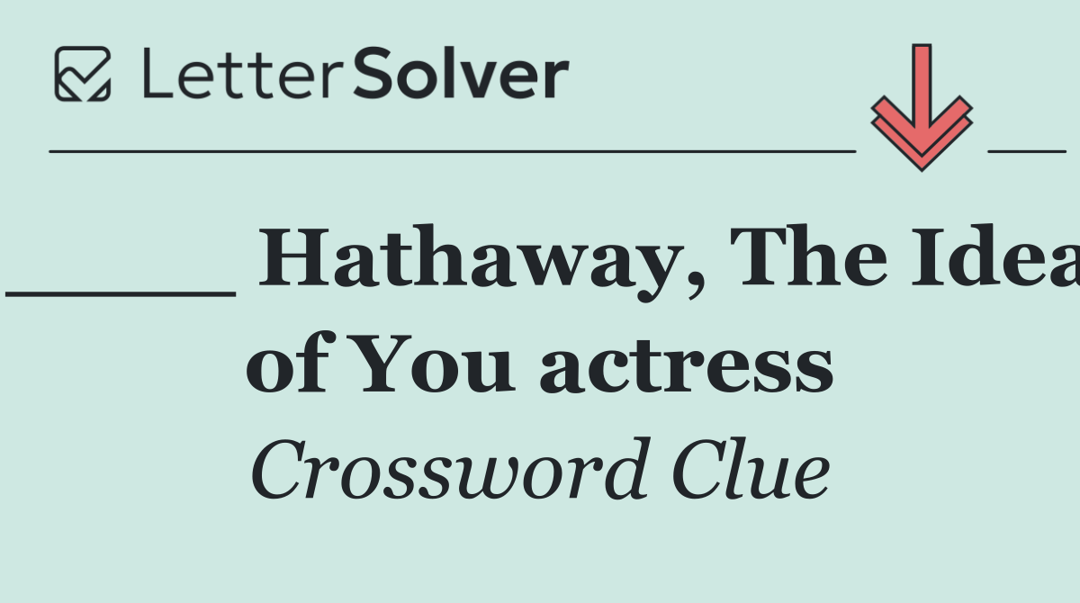 ____ Hathaway, The Idea of You actress