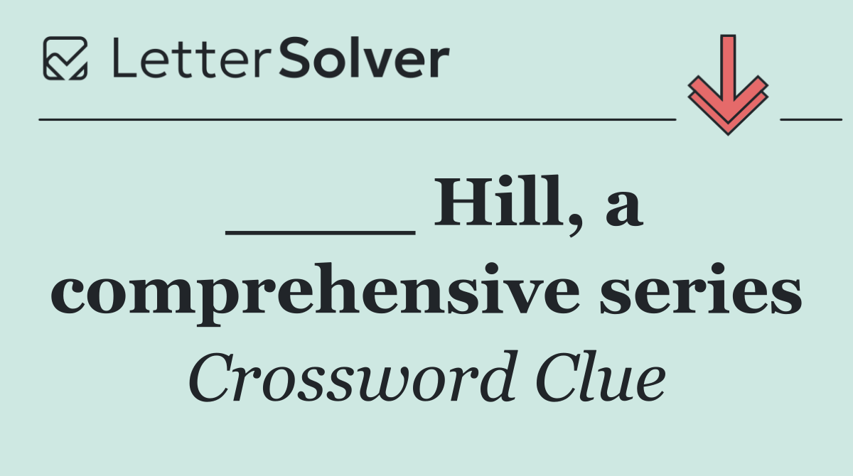____ Hill, a comprehensive series