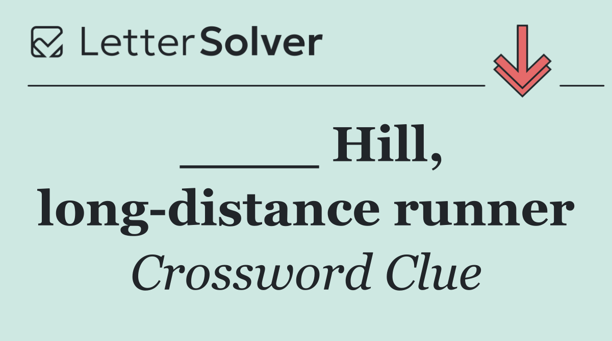 ____ Hill, long distance runner