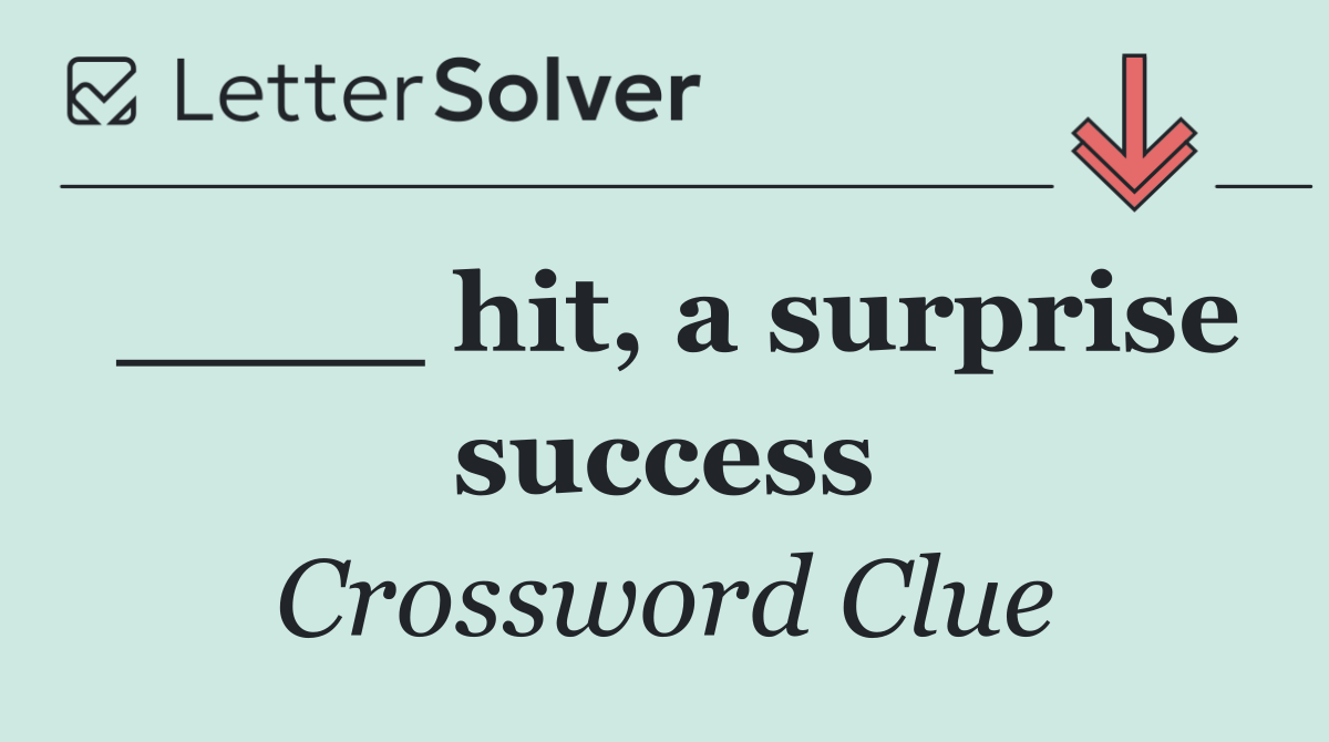 ____ hit, a surprise success