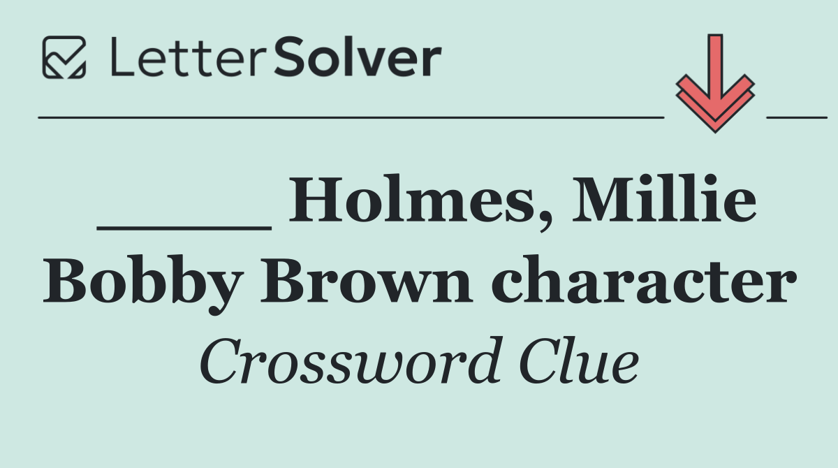 ____ Holmes, Millie Bobby Brown character