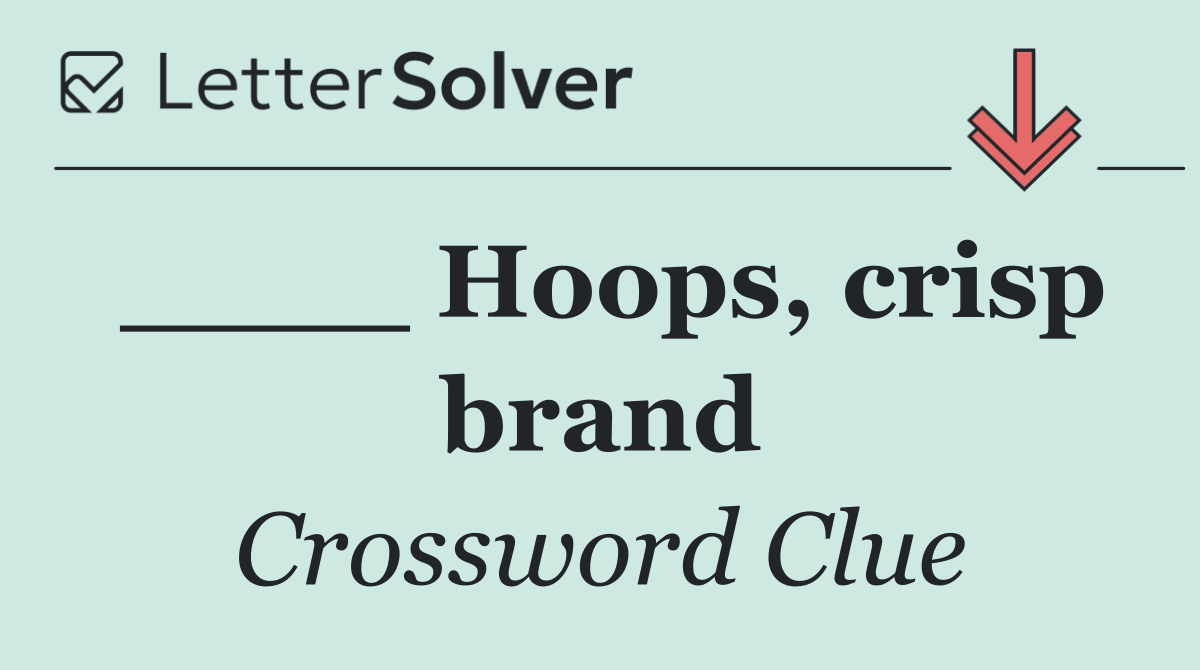 ____ Hoops, crisp brand
