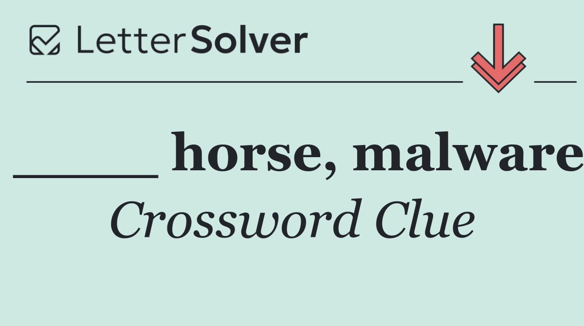 ____ horse, malware