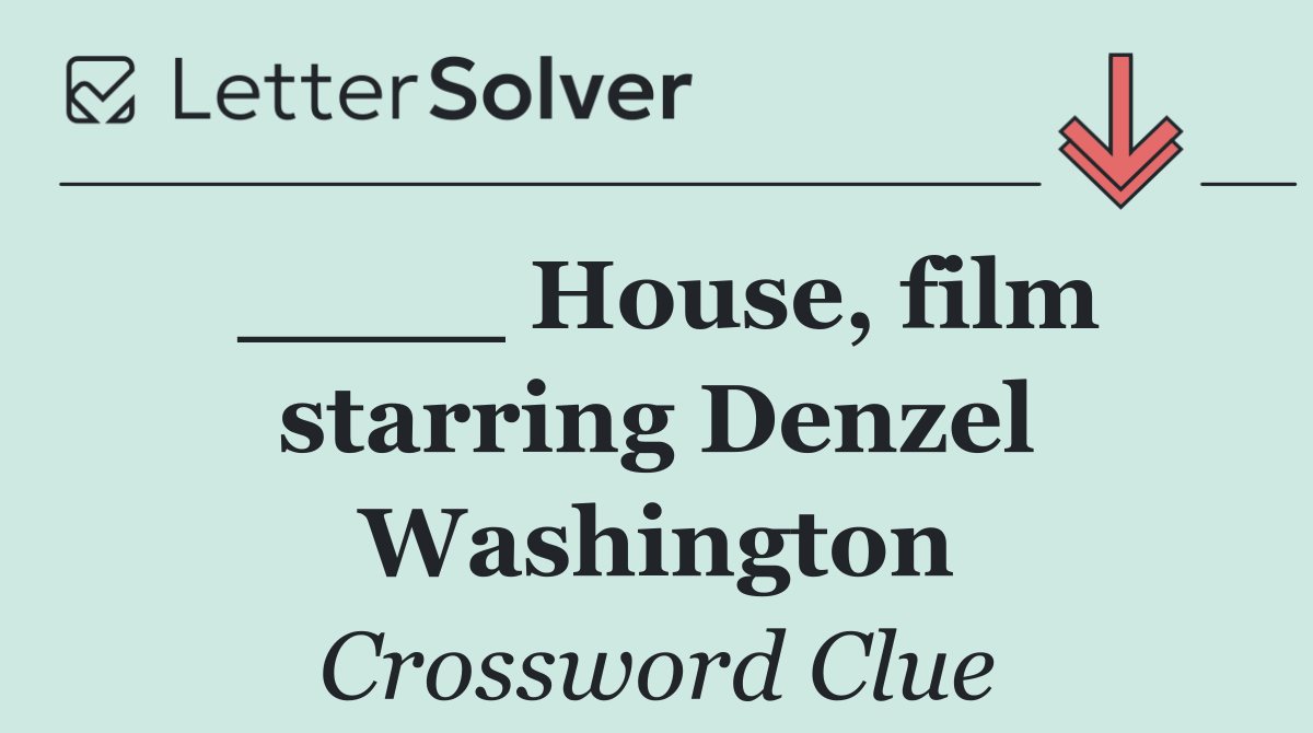 ____ House, film starring Denzel Washington