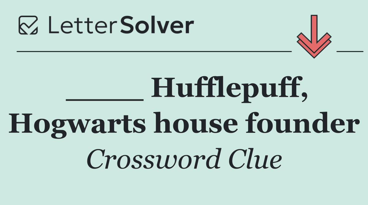 ____ Hufflepuff, Hogwarts house founder