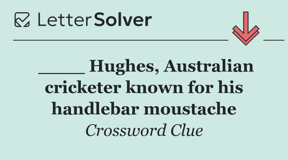 ____ Hughes, Australian cricketer known for his handlebar moustache