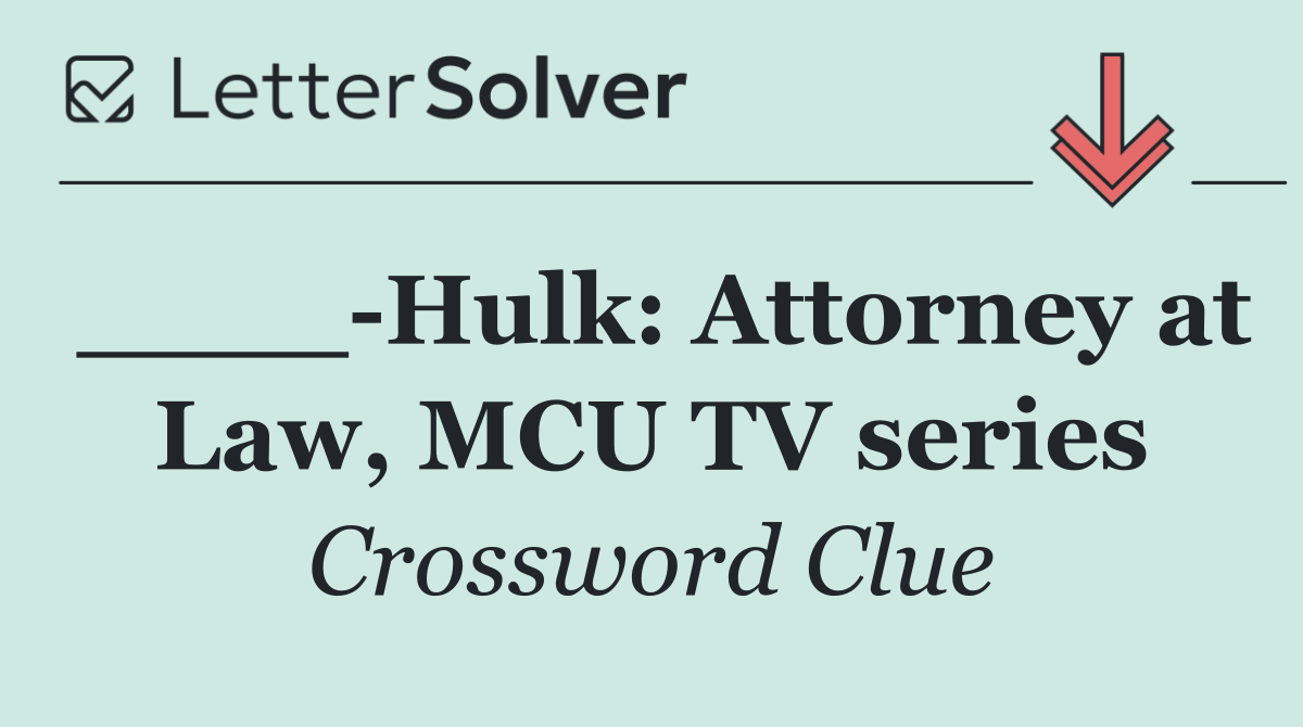 ____ Hulk: Attorney at Law, MCU TV series
