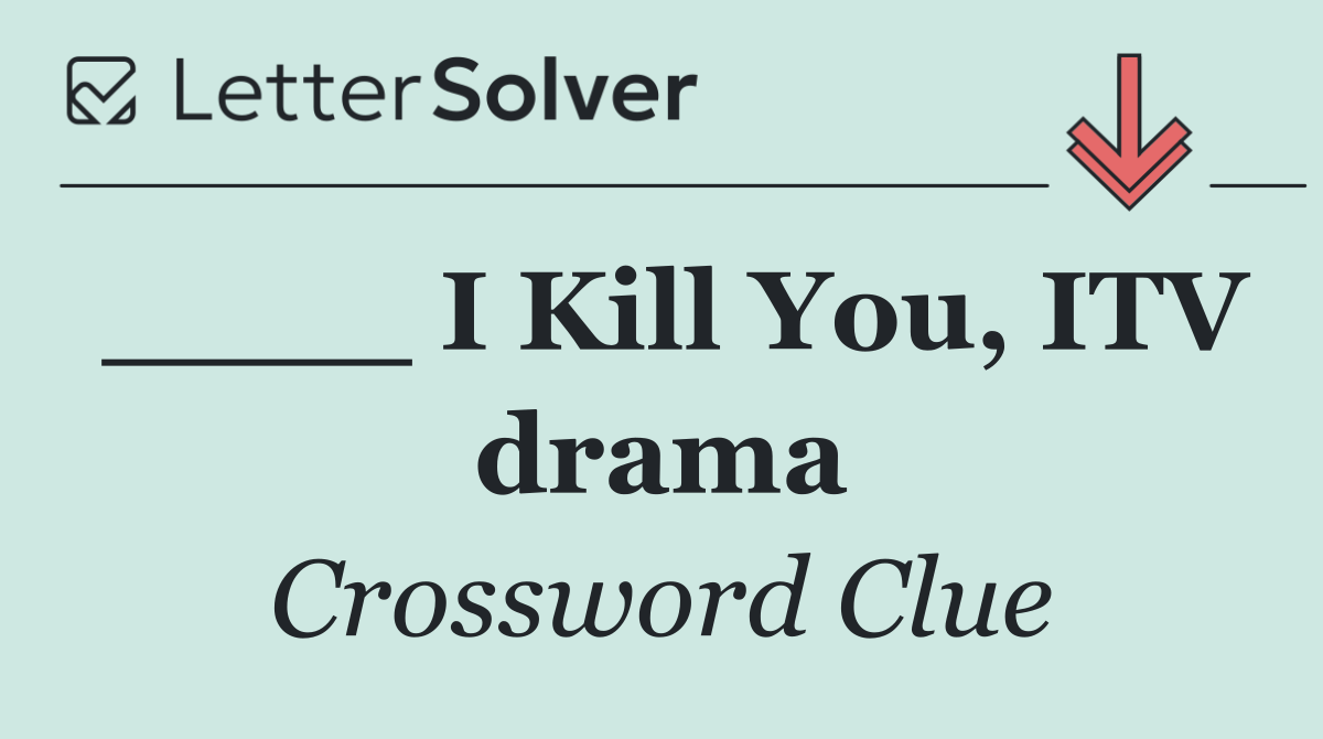 ____ I Kill You, ITV drama
