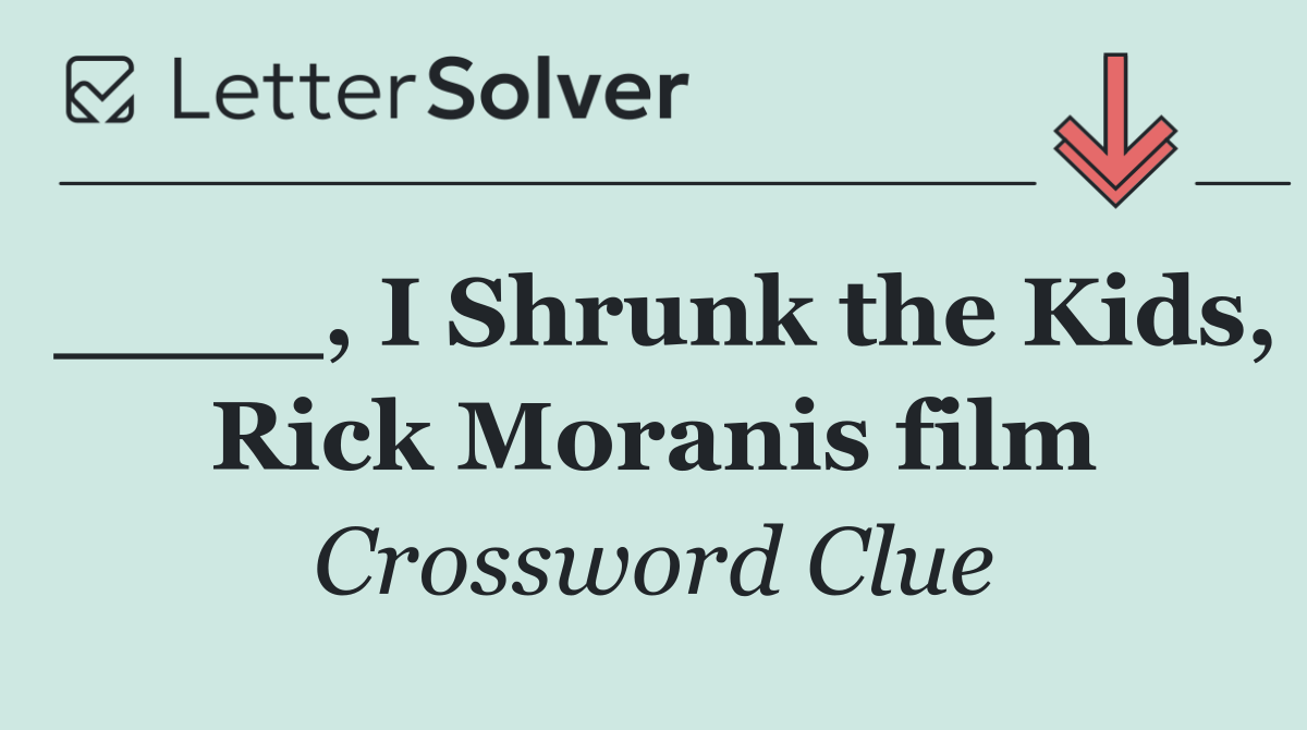 ____, I Shrunk the Kids, Rick Moranis film
