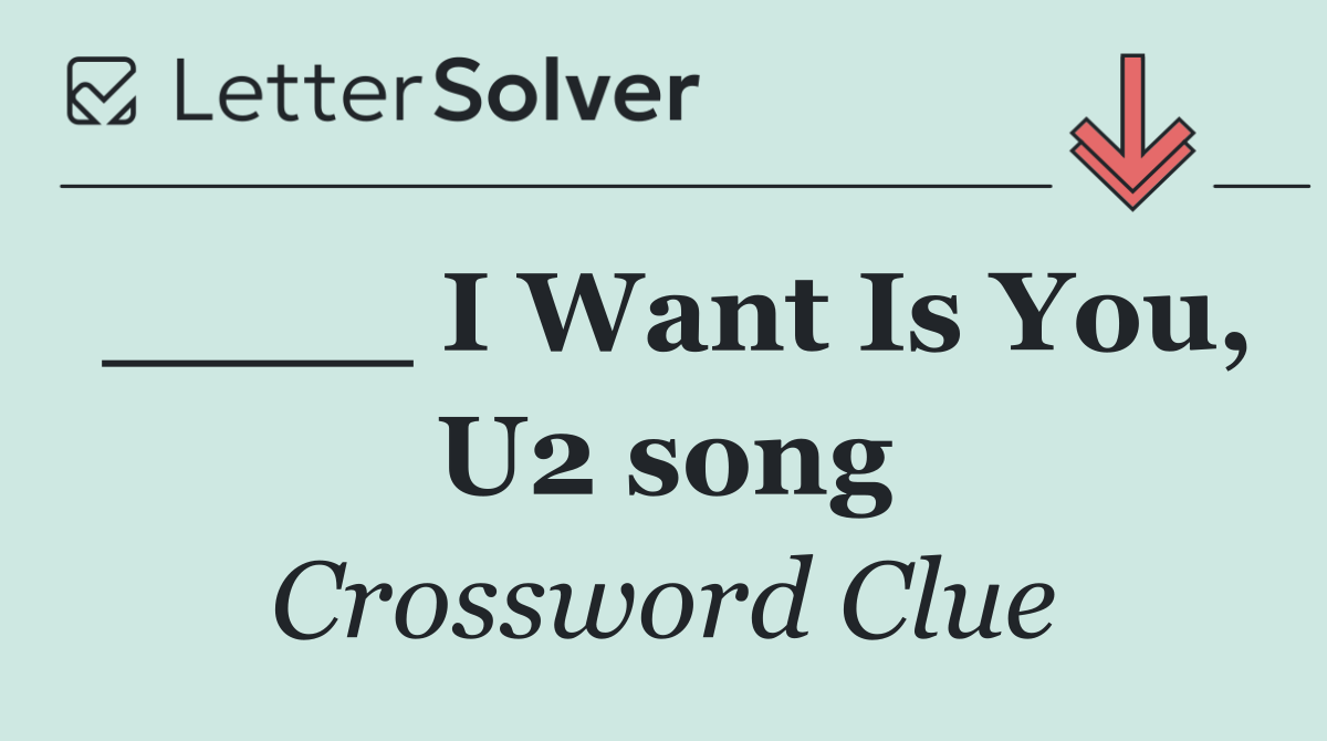 ____ I Want Is You, U2 song