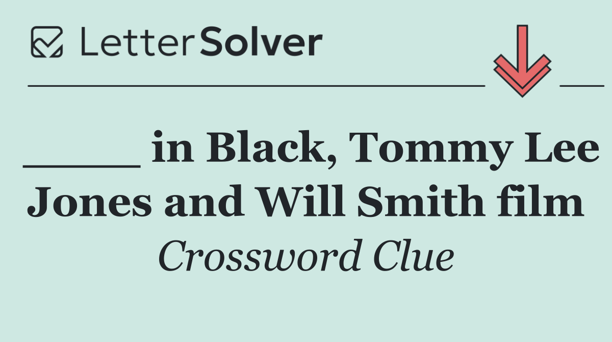 ____ in Black, Tommy Lee Jones and Will Smith film
