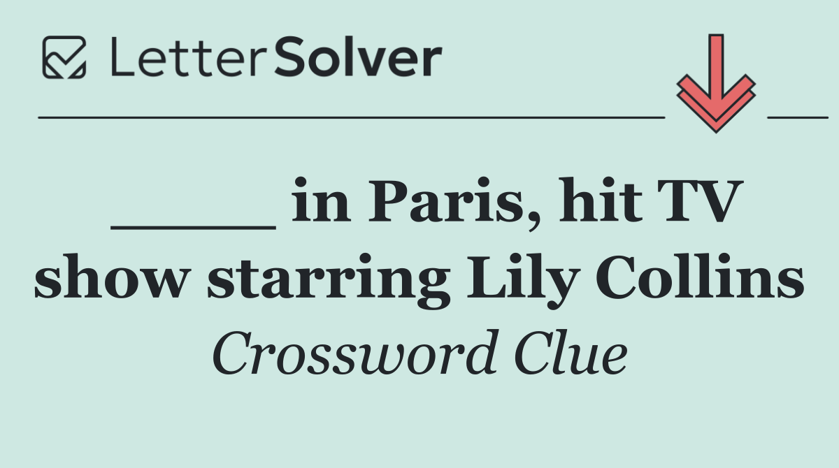 ____ in Paris, hit TV show starring Lily Collins