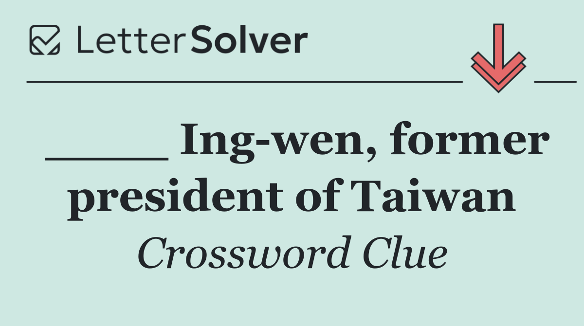 ____ Ing wen, former president of Taiwan
