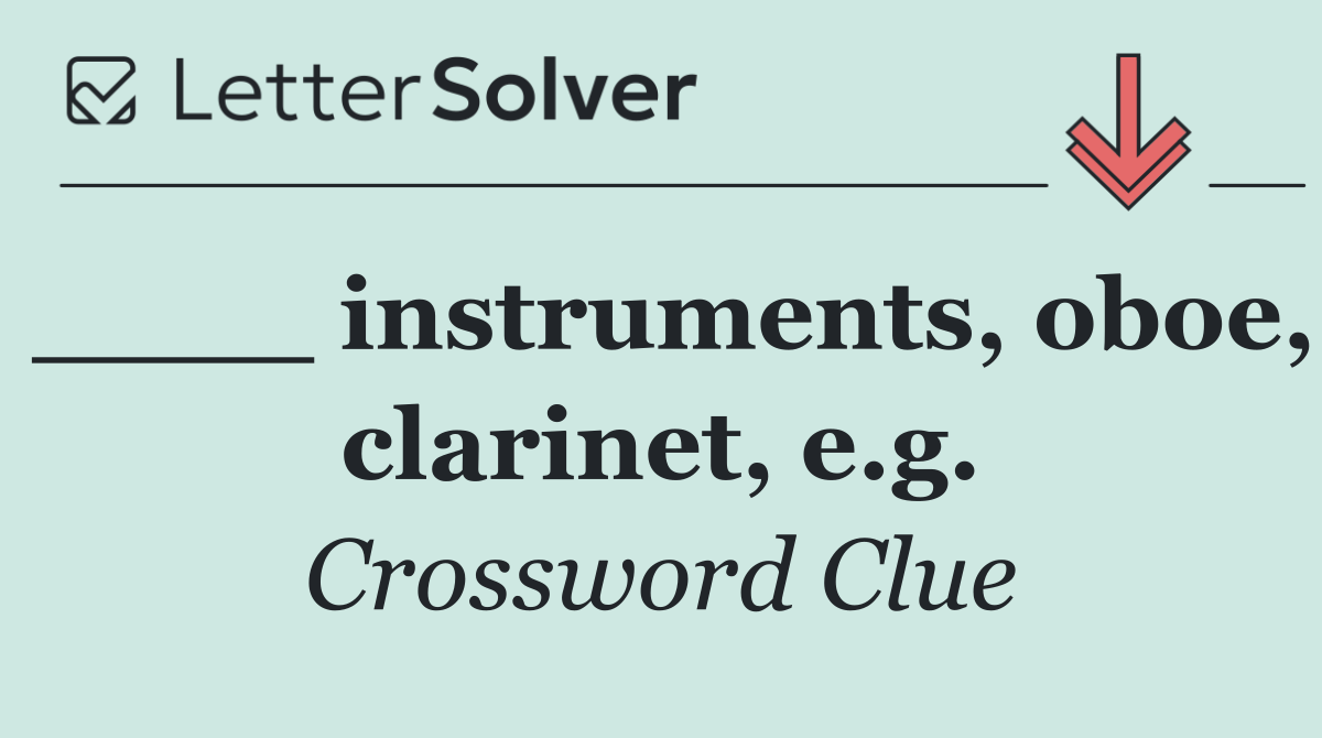 ____ instruments, oboe, clarinet, e.g.