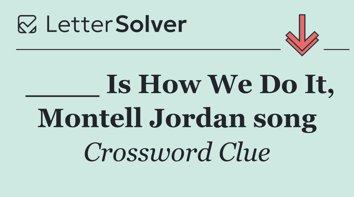 ____ Is How We Do It, Montell Jordan song