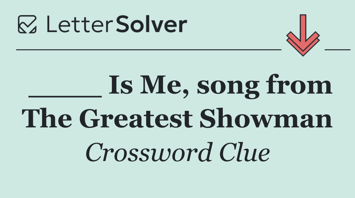 ____ Is Me, song from The Greatest Showman