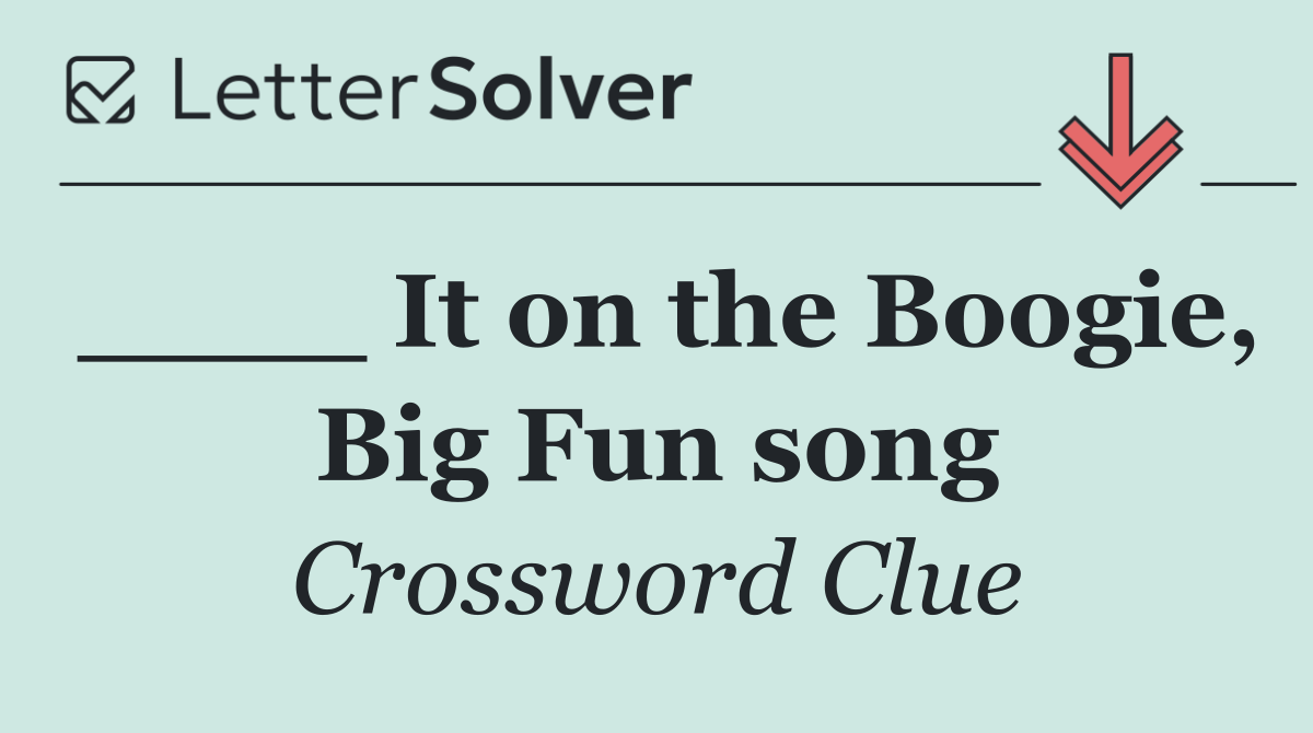 ____ It on the Boogie, Big Fun song