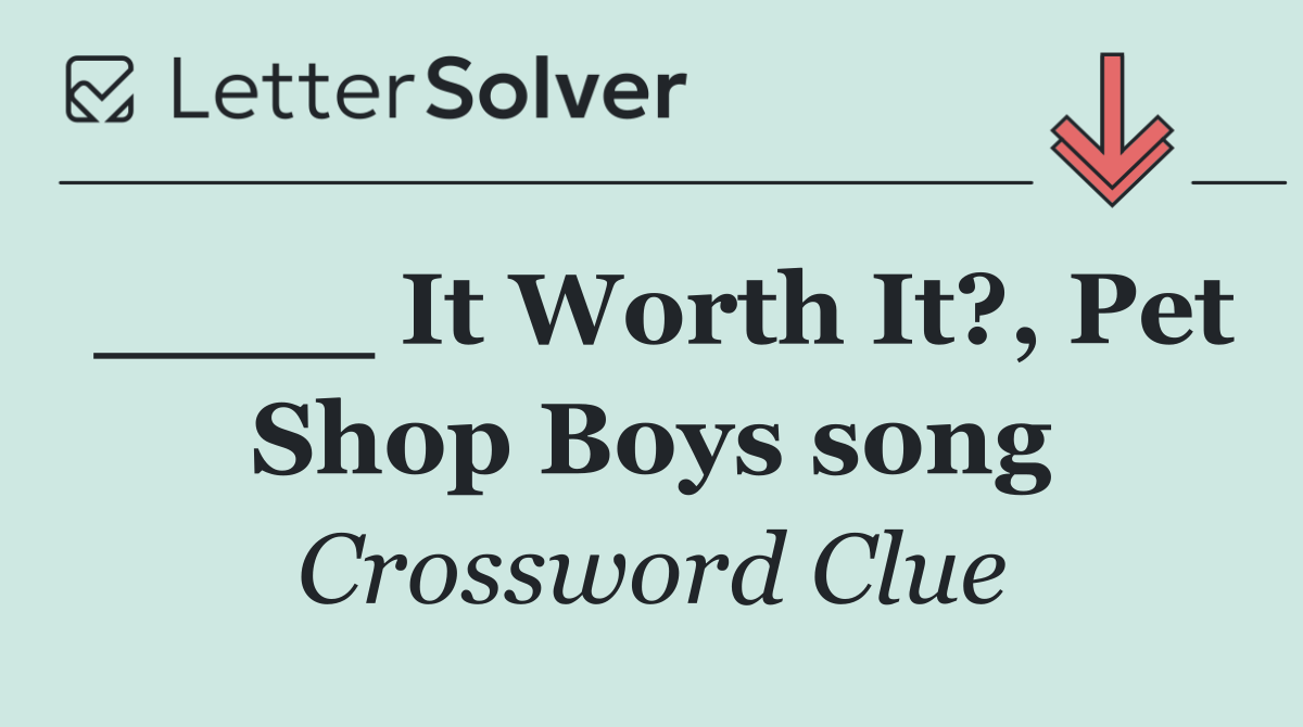 ____ It Worth It?, Pet Shop Boys song