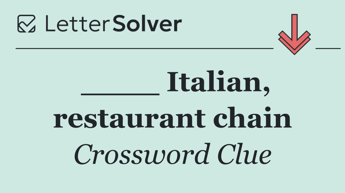 ____ Italian, restaurant chain