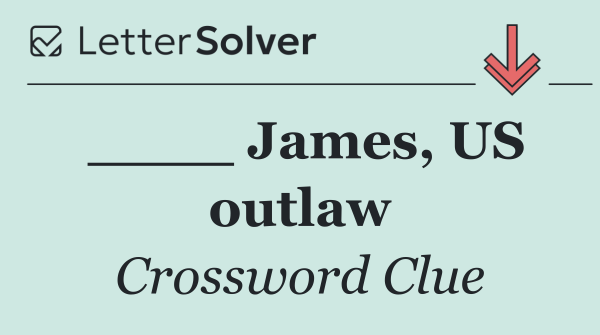 ____ James, US outlaw
