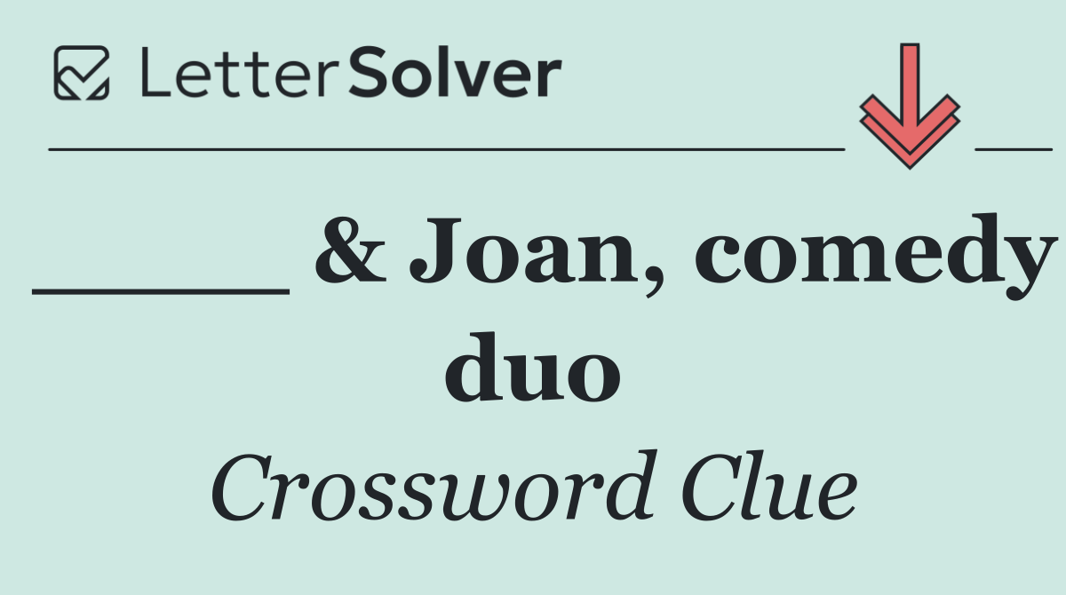 ____ & Joan, comedy duo
