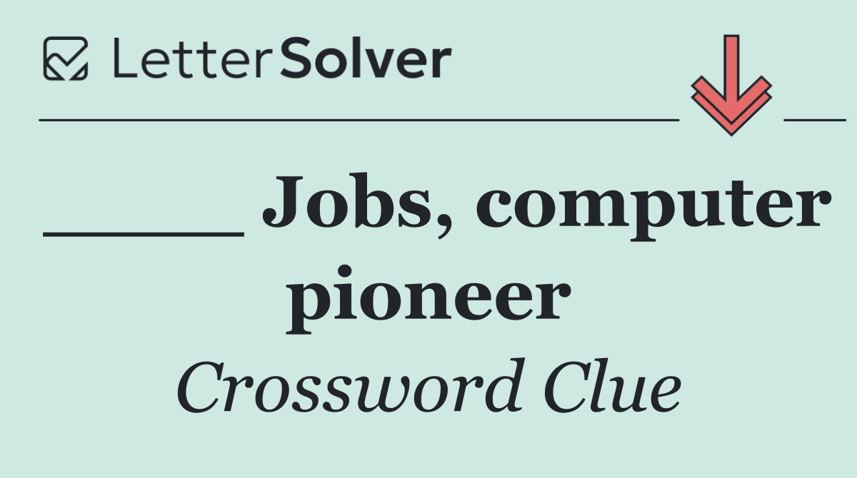 ____ Jobs, computer pioneer