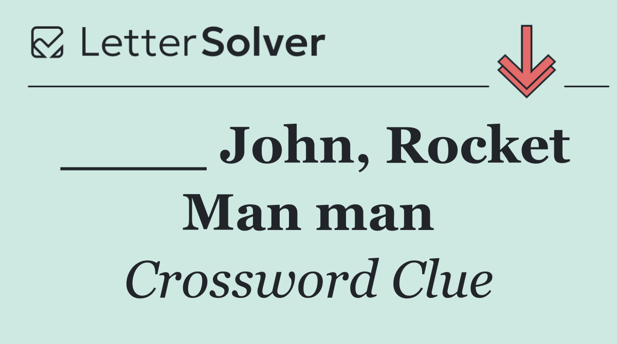 ____ John, Rocket Man man
