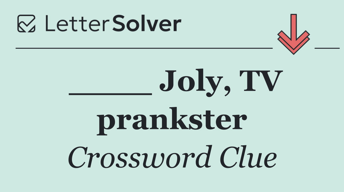 ____ Joly, TV prankster