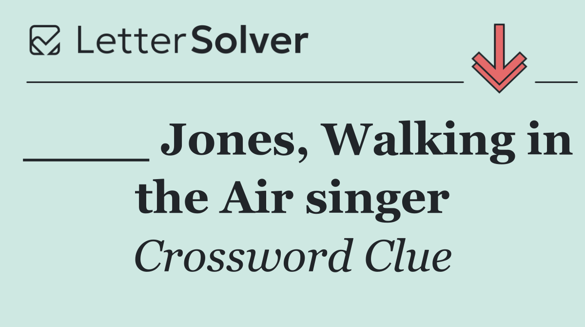 ____ Jones, Walking in the Air singer