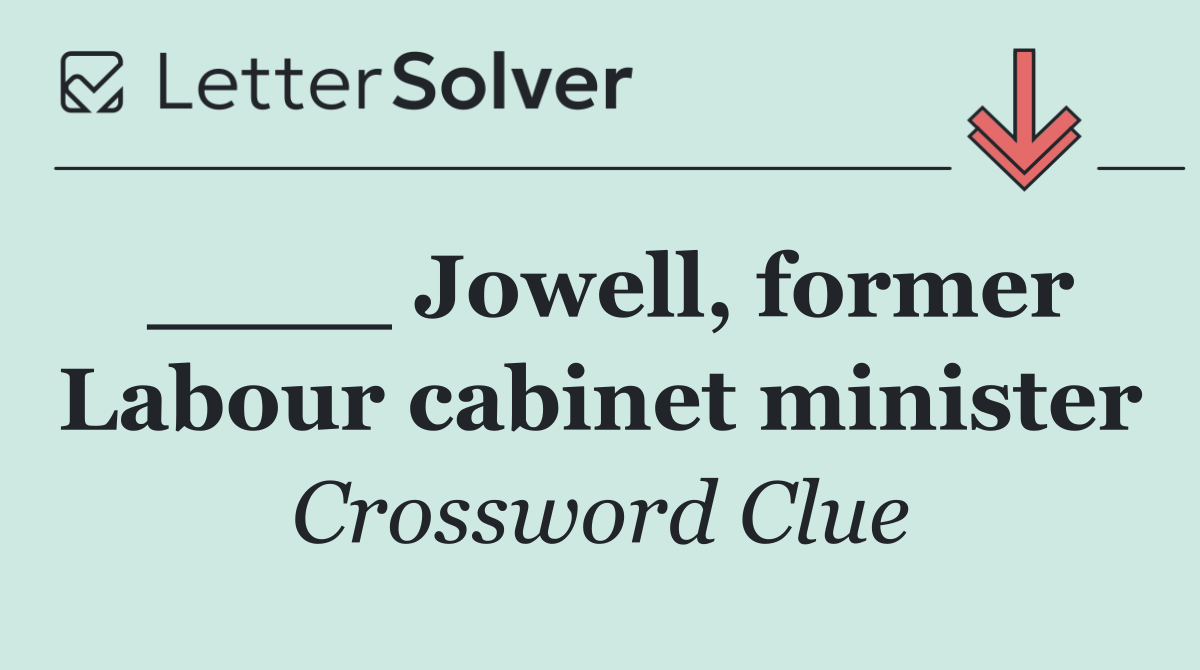 ____ Jowell, former Labour cabinet minister