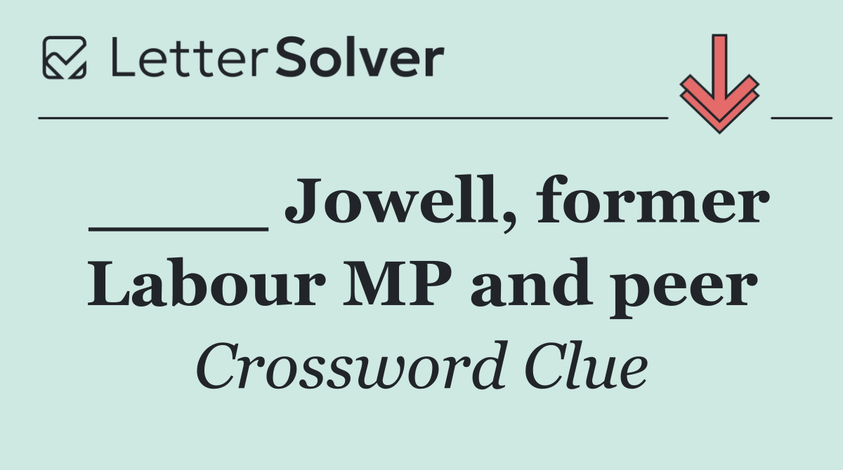 ____ Jowell, former Labour MP and peer