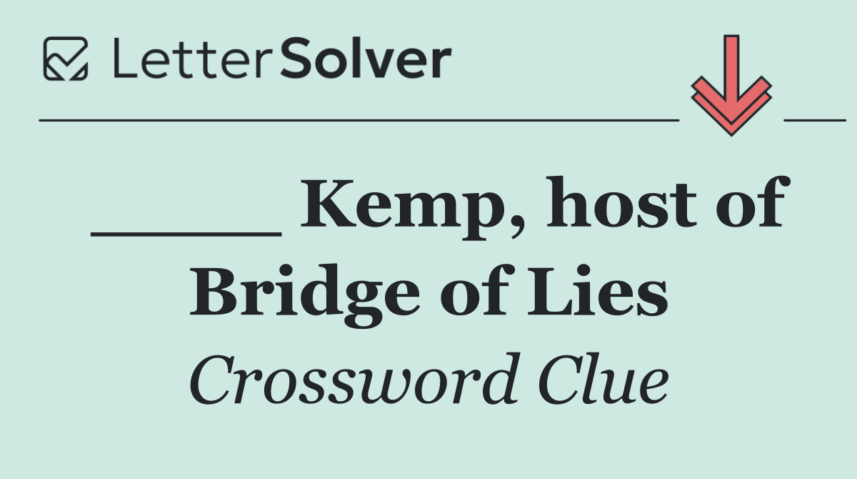 ____ Kemp, host of Bridge of Lies