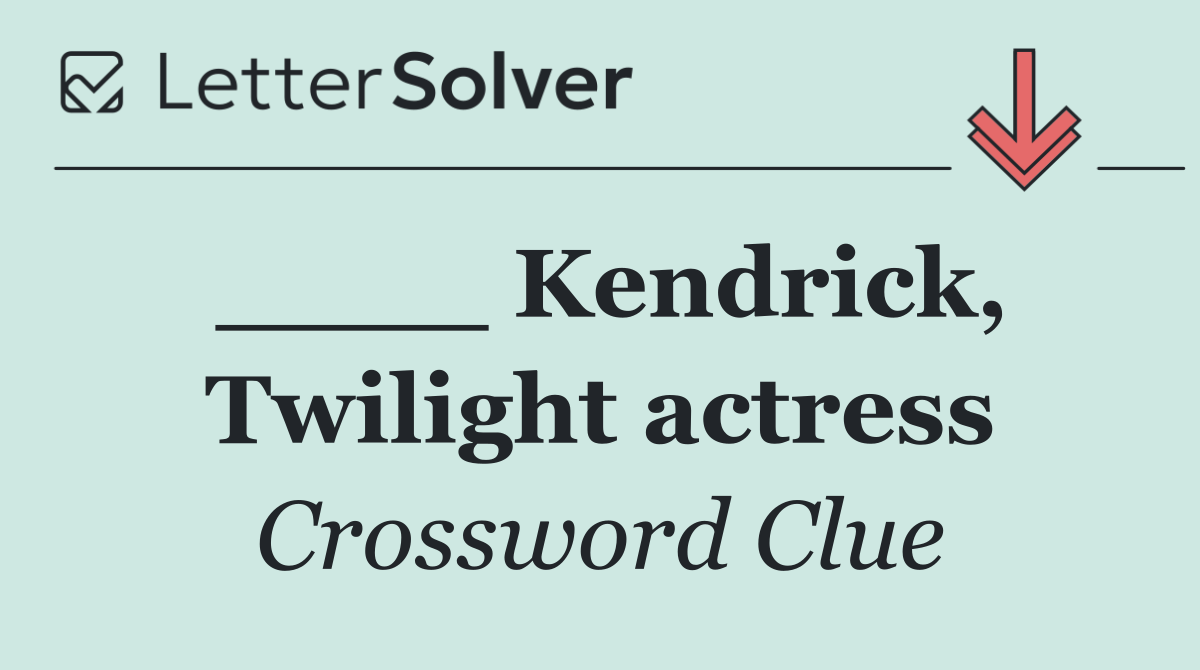 ____ Kendrick, Twilight actress