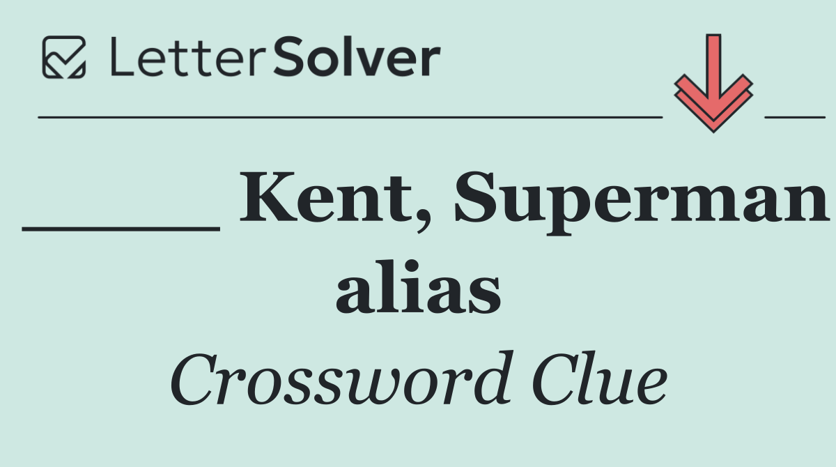 ____ Kent, Superman alias