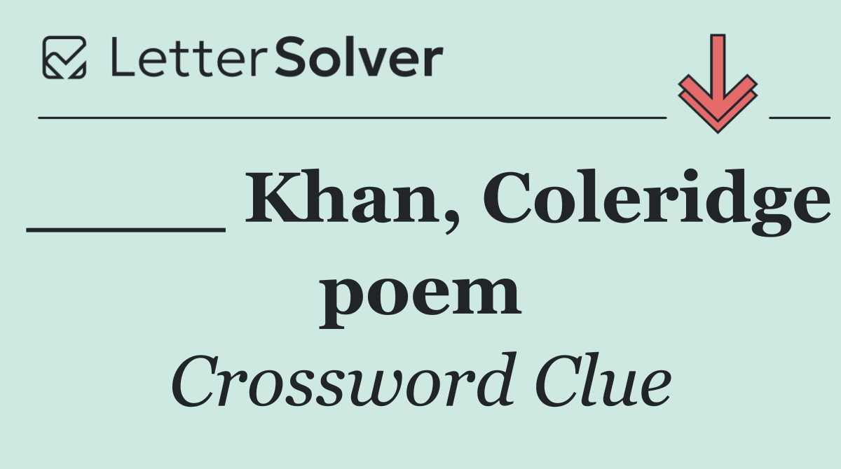____ Khan, Coleridge poem