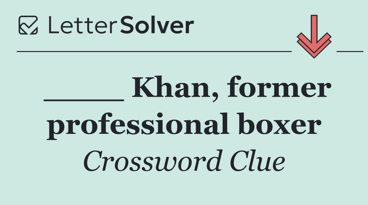 ____ Khan, former professional boxer