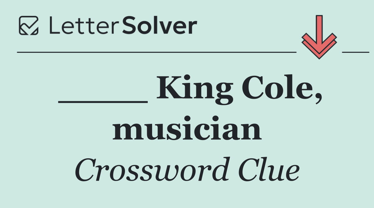 ____ King Cole, musician