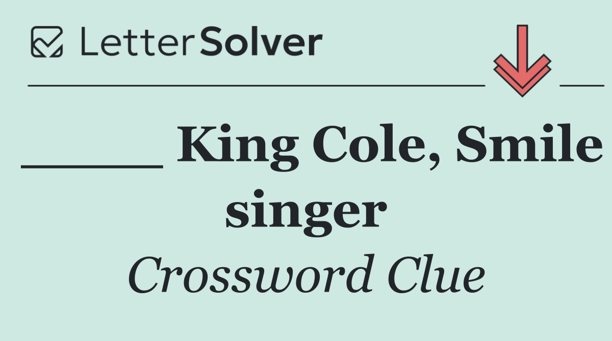 ____ King Cole, Smile singer