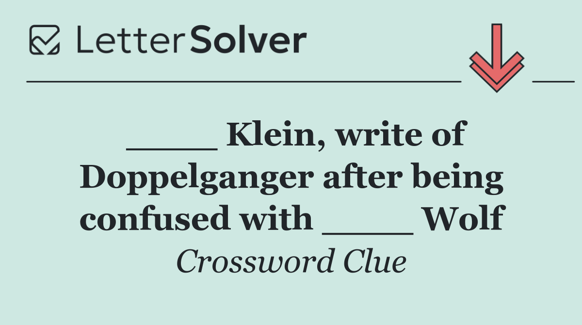 ____ Klein, write of Doppelganger after being confused with ____ Wolf