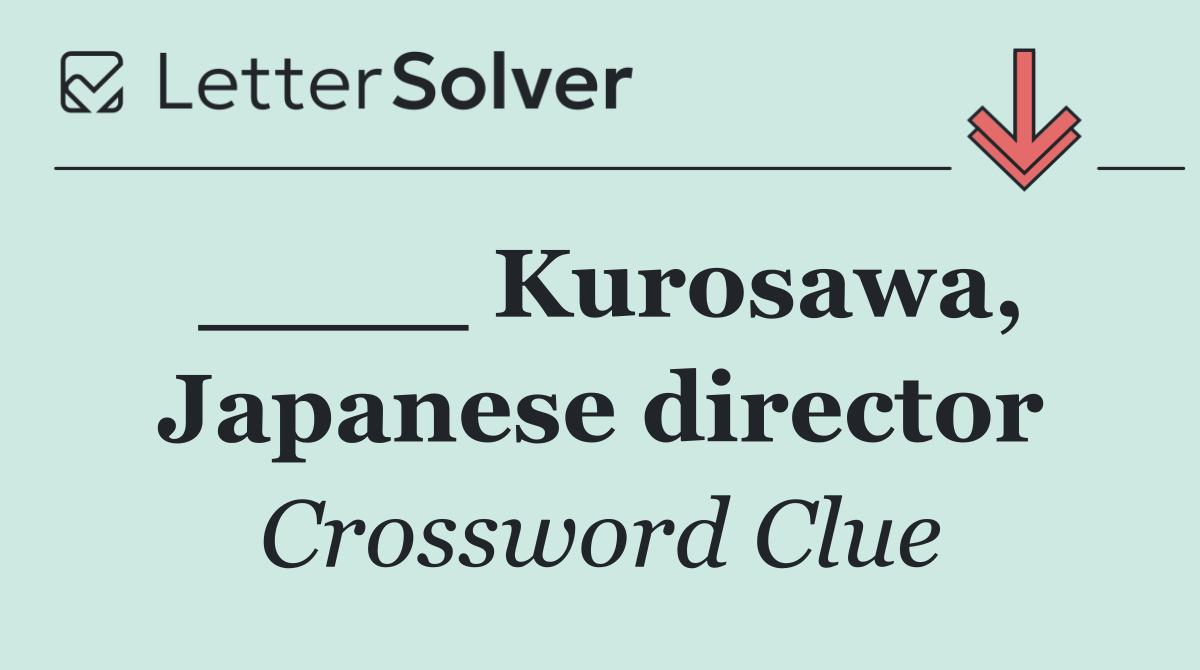 ____ Kurosawa, Japanese director